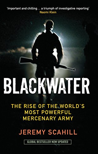 Blackwater: The Rise of the World's Most Powerful Mercenary Army