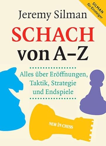 Schach von A - Z: Alles über Eröffnungen, Taktik, Strategie und Endspiele