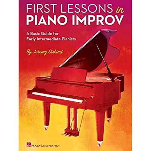 First Lessons in Piano Improv: A Basic Guide for Early Intermediate Pianists