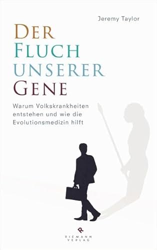 Der Fluch unserer Gene: Warum Volkskrankheiten entstehen und wie die Evolutionsmedizin hilft