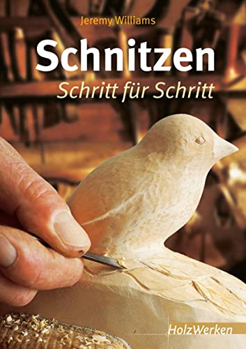 Schnitzen: Schritt für Schritt (HolzWerken)