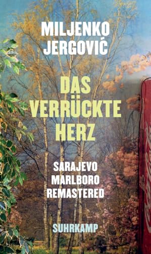 Das verrückte Herz: Sarajevo Marlboro remastered. Erzählungen | Vom menschlichen Eigensinn in Zeiten des Krieges von Suhrkamp Verlag AG