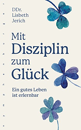 Mit Disziplin zum Glück: Ein gutes Leben ist erlernbar