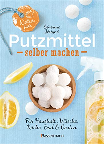 Natur pur - Putzmittel selber machen für Haushalt, Wäsche, Küche, Bad und Garten: Mit Rezepten für Reinigungsmittel, Wasch- und Spülmittel, Entkalker ... - ökologisch, nachhaltig, plastikfrei - -