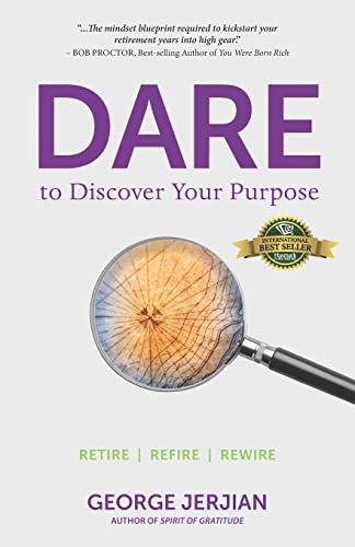 Dare to Discover Your Purpose: Retire, Refire, Rewire