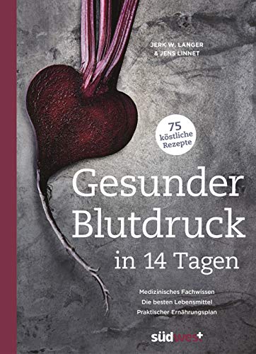 Gesunder Blutdruck in 14 Tagen: Medizinisches Fachwissen, die besten Lebensmittel, praktischer Ernährungsplan, 75 köstliche Rezepte