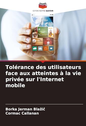 Tolérance des utilisateurs face aux atteintes à la vie privée sur l'Internet mobile von Editions Notre Savoir