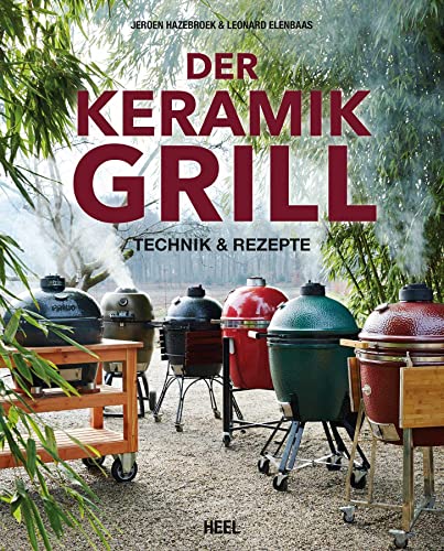 Der Keramikgrill: Technik und Rezepte