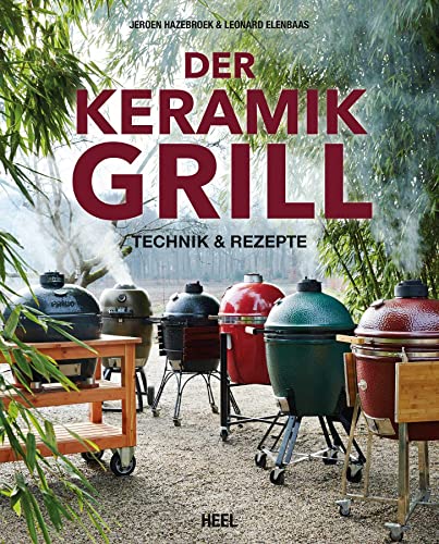 Der Keramikgrill: Technik und Rezepte von Heel Verlag GmbH
