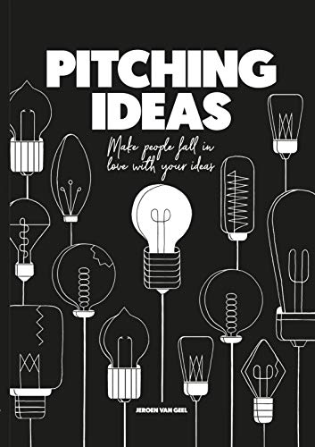 Pitching Ideas: Make People Fall in Love with your Ideas von BIS Publishers bv