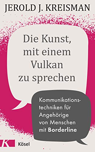 Die Kunst, mit einem Vulkan zu sprechen: Kommunikationstechniken für Angehörige von Menschen mit Borderline von Ksel-Verlag