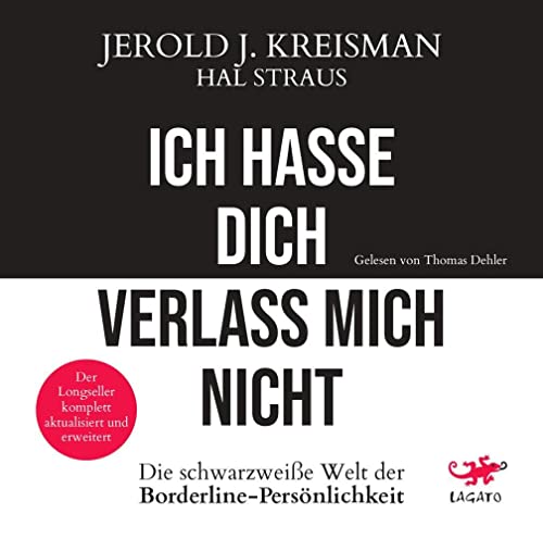 Ich hasse dich - verlass mich nicht: Die schwarzweiße Welt der Borderline-Persönlichkeit - Der Longseller komplett aktualisiert und erweitert Ich hasse dich - verlass mich nicht: Die schwarzweiße Welt der Borderline-Persönlichkeit - Der Longseller komplett aktualisiert und erweitert