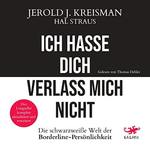 Ich hasse dich - verlass mich nicht: Die schwarzweiße Welt der Borderline-Persönlichkeit - Der Longseller komplett aktualisiert und erweitert