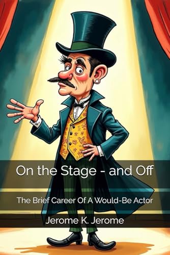 On the Stage - and Off: The Brief Career Of A Would-Be Actor On the Stage - and Off: The Brief Career Of A Would-Be Actor von Independently published