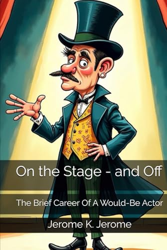On the Stage - and Off: The Brief Career Of A Would-Be Actor On the Stage - and Off: The Brief Career Of A Would-Be Actor von Independently published
