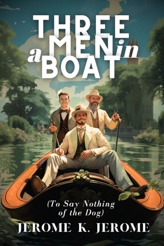 Three Men in a Boat: (To Say Nothing of the Dog) von Independently published