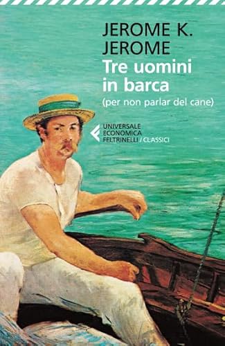 Tre uomini in barca (per non parlare del cane) (Universale economica. I classici, Band 29) von Feltrinelli