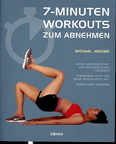 7-MINUTEN-WORKOUTS ZUM ABNEHMEN: Verbrenne Fett und baue Muskulatur auf von Librero b.v.
