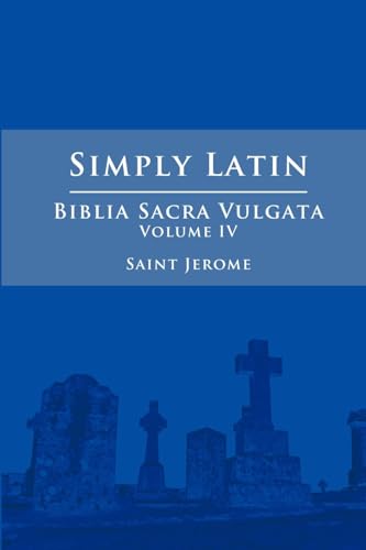 Simply Latin - Biblia Sacra Vulgata Vol. IV von Lulu.com