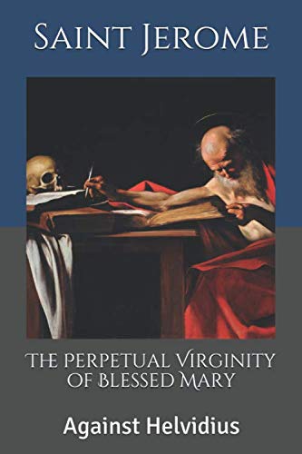 The Perpetual Virginity of Blessed Mary: Against Helvidius (Writings of the Doctors of the Church, Band 1) von Independently published