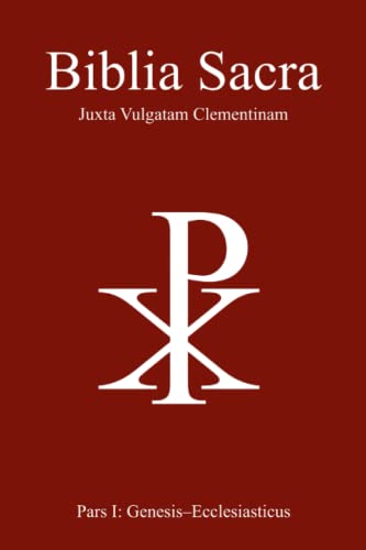 Biblia Sacra juxta Vulgatam Clementinam: Pars I: Genesis-Ecclesiasticus von Independently published
