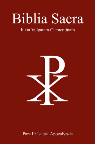 Biblia Sacra juxta Vulgatam Clementinam: Pars II: Isaias-Apocalypsis von Independently published