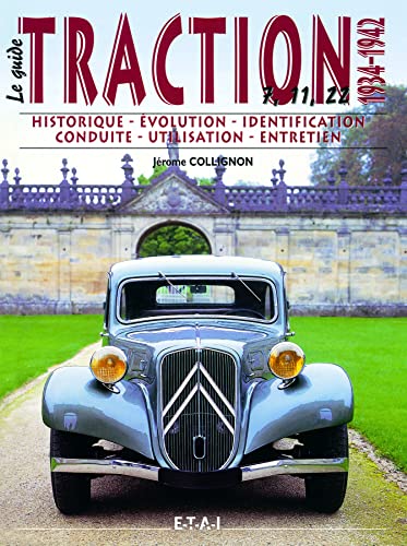 La Traction - historique, identification, évolution, restauration, entretien, conduite