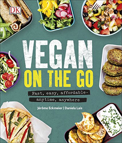 Vegan on the Go: Fast, Easy, Affordable―Anytime, Anywhere von DK