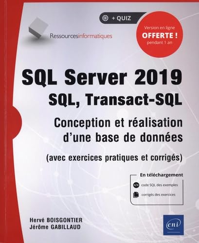 SQL Server 2019 - SQL, Transact SQL - Conception et réalisation d'une base de données (avec exercices pratiques et corrigés)