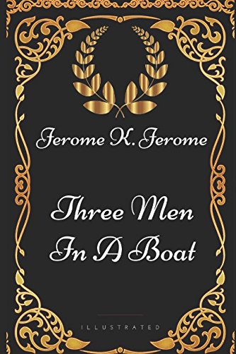 Three Men In A Boat: By Jerome K. Jerome - Illustrated von Independently published