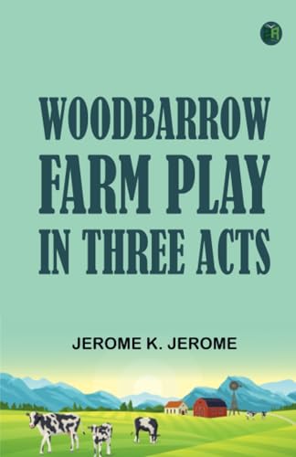 Woodbarrow Farm Play in Three Acts von Zinc Read