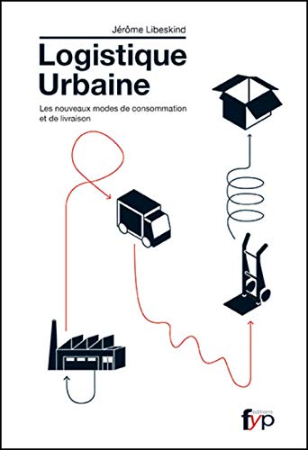 La Logistique Urbaine: Les nouveaux modes de consommation et de livraison von FYP