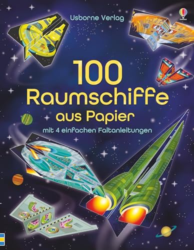 100 Raumschiffe aus Papier: mit heraustrennbaren Seiten und einfachen Faltanleitungen (Papierflieger-Reihe) von Usborne