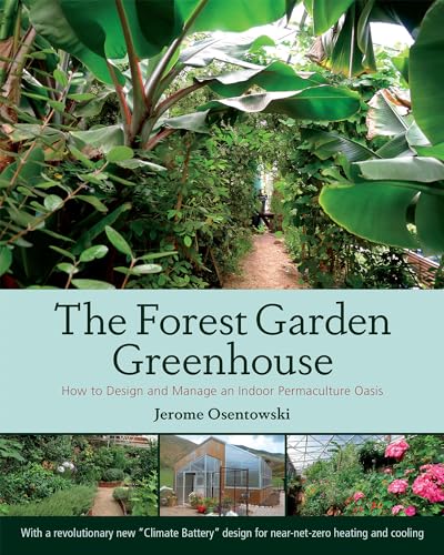 The Forest Garden Greenhouse: How to Design and Manage an Indoor Permaculture Oasis von Chelsea Green Publishing Company