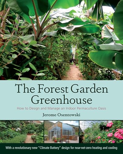 The Forest Garden Greenhouse: How to Design and Manage an Indoor Permaculture Oasis The Forest Garden Greenhouse: How to Design and Manage an Indoor Permaculture Oasis von Chelsea Green Publishing Company