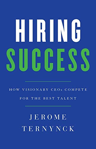 Hiring Success: How Visionary CEOs Compete for the Best Talent von Lioncrest Publishing