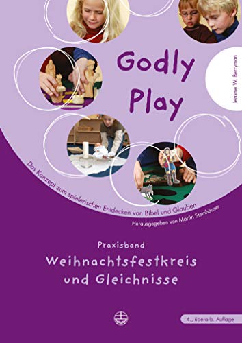 Godly play. Das Konzept zum spielerischen Entdecken von Bibel und Glauben: Godly Play 03: Praxisband - Gleichnisse und Weihnachtszeit: BD 3: Praxisband - Weihnachtsfestkreis und Gleichnisse
