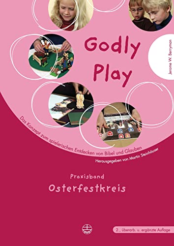 Godly play. Das Konzept zum spielerischen Entdecken von Bibel und Glauben: Godly Play 04: Praxis Osterfestkreis. Das Konzept zum spielerischen Entdecken von Bibel und Glauben: BD 4