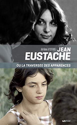 Jean Eustache ou la traversée des apparences: Essai sur le cinéma et les puissances du faux von LETTMOTIF