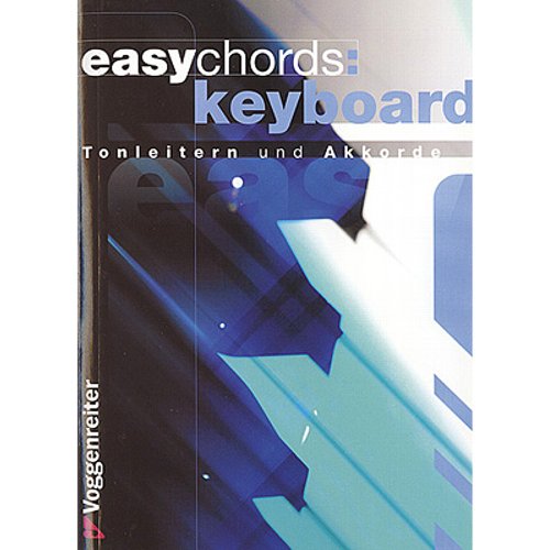 Easy Chords Keyboard. Die wichtigsten Tonleitern und Akkorde für Keyboard von Voggenreiter