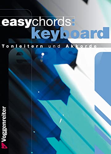 Easy Chords Keyboard. Die wichtigsten Tonleitern und Akkorde für Keyboard