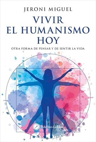 Vivir el humanismo hoy: Otra forma de pensar y de sentir la vida von Ediciones La Llave