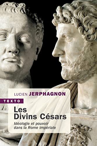 Les divins Césars: Idéologie et pouvoir dans la Rome impériale