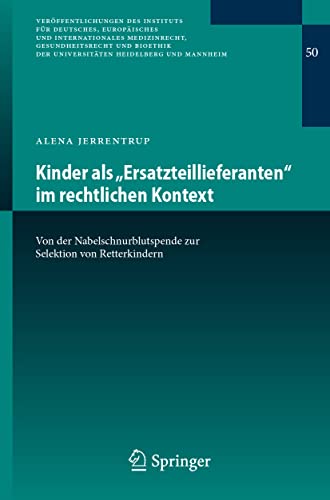 Kinder als „Ersatzteillieferanten“ im rechtlichen Kontext: Von der Nabelschnurblutspende zur Selektion von Retterkindern (Veröffentlichungen des ... Heidelberg und Mannheim, 50, Band 50)
