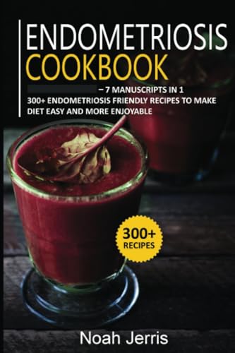 Endometriosis Cookbook: 7 Manuscripts in 1 – 300+ Endometriosis friendly recipes to make diet easy and more enjoyable von PublishDrive
