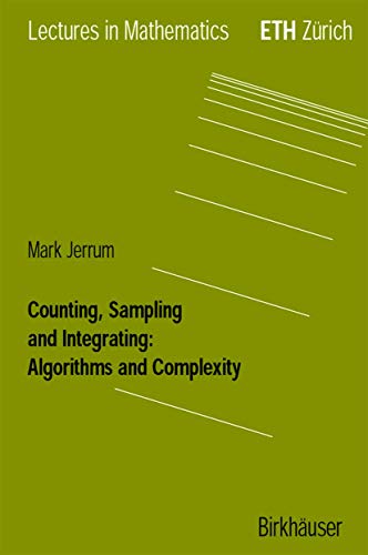 "Counting, Sampling and Integrating: Algorithms and Complexity" (Lectures in Mathematics. ETH Zürich) von Birkhäuser
