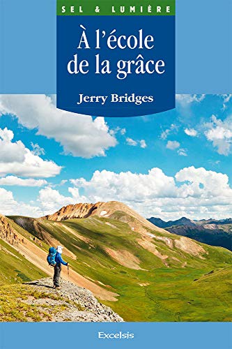 A l'école de la grâce: L’œuvre de Dieu et la discipline humaine dans la sanctification von Editions Excelsis