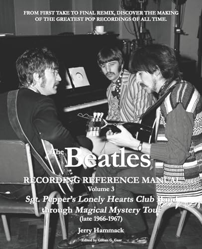 The Beatles Recording Reference Manual: Volume 3: Sgt. Pepper's Lonely Hearts Club Band through Magical Mystery Tour (late 1966-1967) (Beatles Recording Reference Manuals, Band 3)