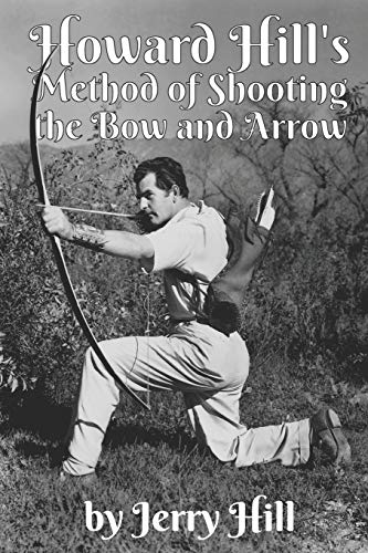 Howard Hill's Method of Shooting a Bow and Arrow von Independently Published