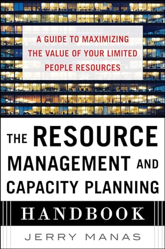 The Resource Management and Capacity Planning Handbook: A Guide to Maximizing the Value of Your Limited People Resources von McGraw-Hill Education